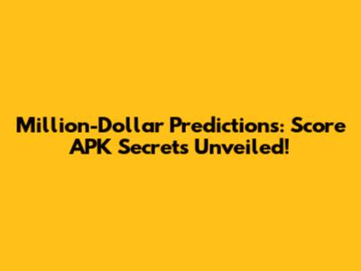 Million-Dollar Predictions: Score APK Secrets Unveiled!