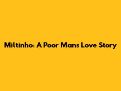Miltinho: A Poor Man's Love Story