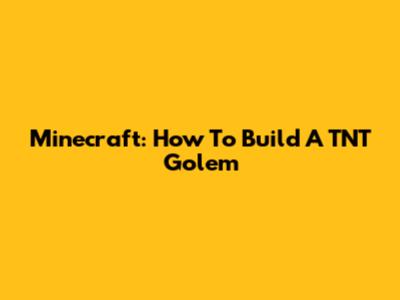 Minecraft: How To Build A TNT Golem