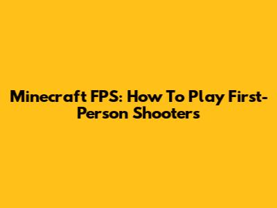 Minecraft FPS: How To Play First-Person Shooters