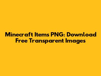 Minecraft Items PNG: Download Free Transparent Images