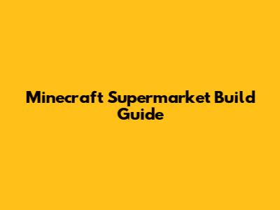 Minecraft Supermarket Build Guide