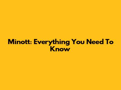 Minott: Everything You Need To Know