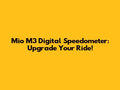 Mio M3 Digital Speedometer: Upgrade Your Ride!