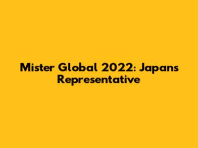 Mister Global 2022: Japan's Representative