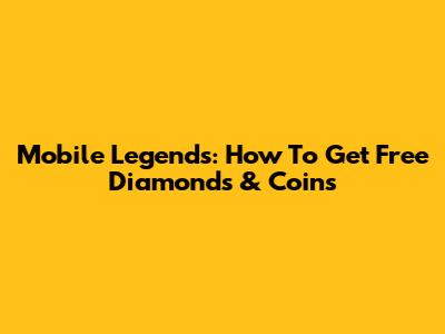 Mobile Legends: How To Get Free Diamonds & Coins