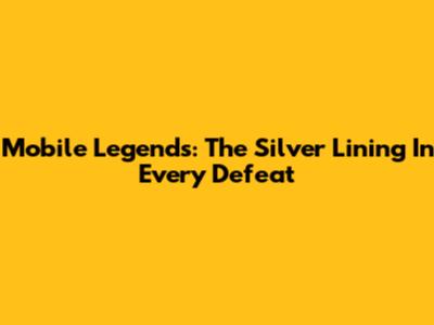 Mobile Legends: The Silver Lining In Every Defeat