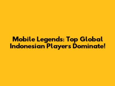 Mobile Legends: Top Global Indonesian Players Dominate!