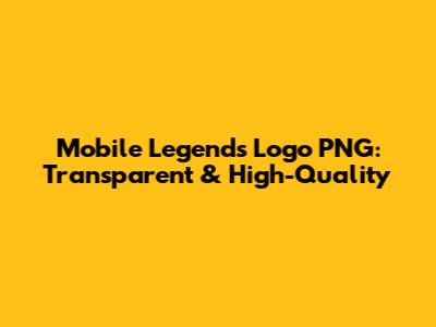 Mobile Legends Logo PNG: Transparent & High-Quality