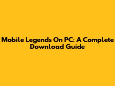 Mobile Legends On PC: A Complete Download Guide
