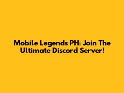 Mobile Legends PH: Join The Ultimate Discord Server!