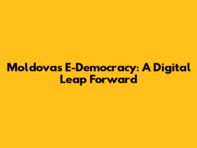 Moldova's E-Democracy: A Digital Leap Forward