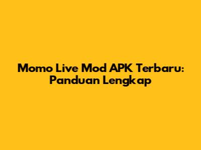 Momo Live Mod APK Terbaru: Panduan Lengkap