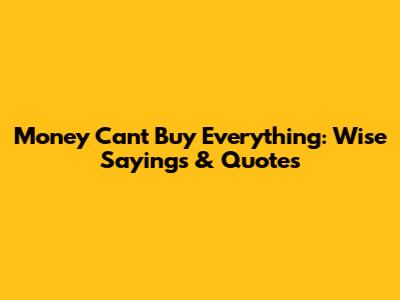 Money Can't Buy Everything: Wise Sayings & Quotes