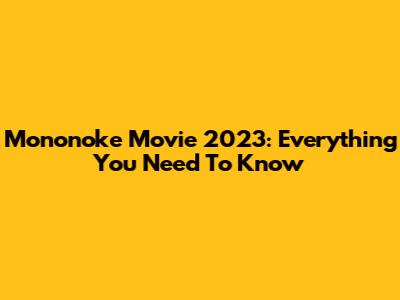Mononoke Movie 2023: Everything You Need To Know