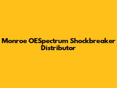 Monroe OESpectrum Shockbreaker Distributor