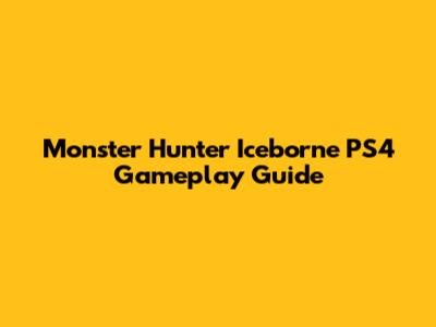 Monster Hunter Iceborne PS4 Gameplay Guide