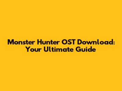 Monster Hunter OST Download: Your Ultimate Guide
