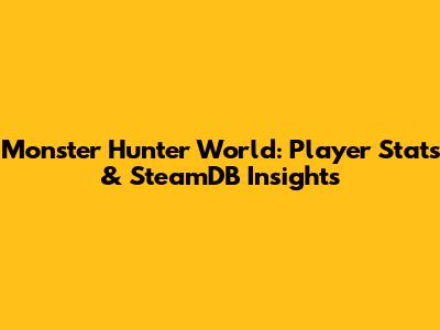 Monster Hunter World: Player Stats & SteamDB Insights