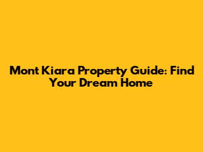 Mont Kiara Property Guide: Find Your Dream Home