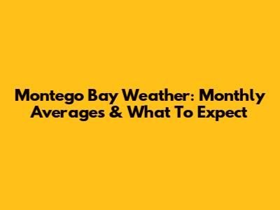 Montego Bay Weather: Monthly Averages & What To Expect