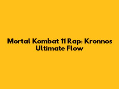 Mortal Kombat 11 Rap: Kronno's Ultimate Flow