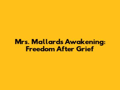 Mrs. Mallard's Awakening: Freedom After Grief
