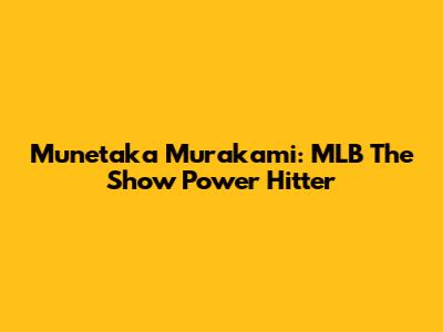 Munetaka Murakami: MLB The Show Power Hitter