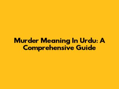Murder Meaning In Urdu: A Comprehensive Guide