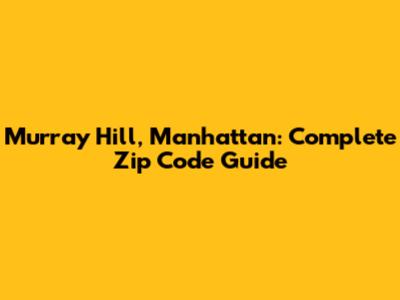Murray Hill, Manhattan: Complete Zip Code Guide