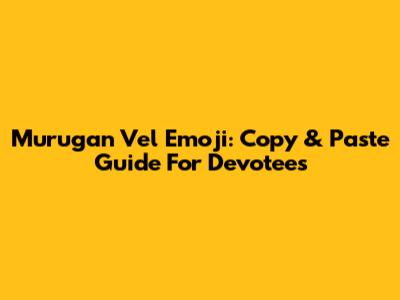 Murugan Vel Emoji: Copy & Paste Guide For Devotees