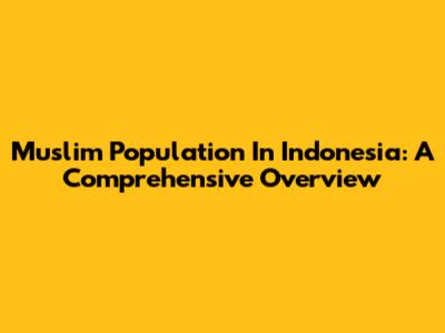 Muslim Population In Indonesia: A Comprehensive Overview