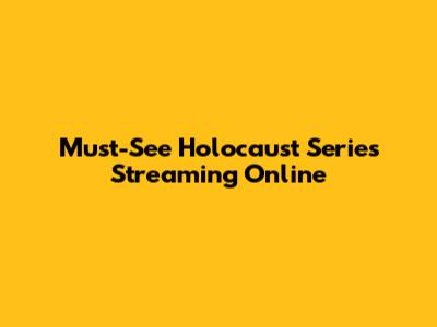 Must-See Holocaust Series Streaming Online