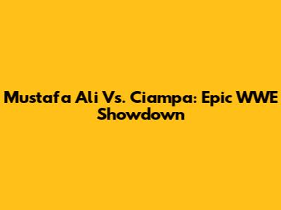 Mustafa Ali Vs. Ciampa: Epic WWE Showdown