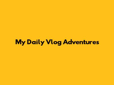 My Daily Vlog Adventures
