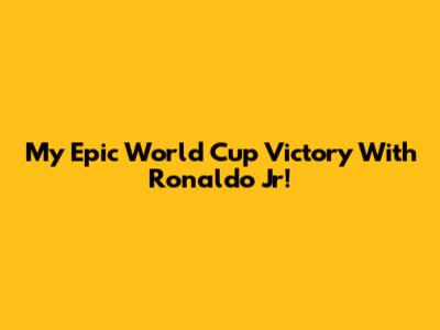 My Epic World Cup Victory With Ronaldo Jr!
