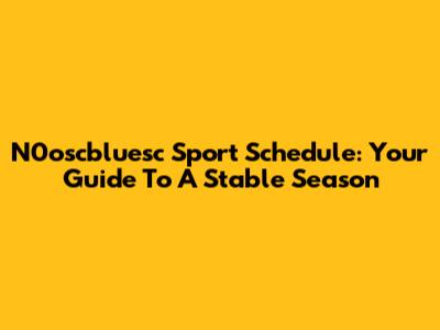 N0oscbluesc Sport Schedule: Your Guide To A Stable Season