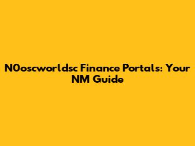 N0oscworldsc Finance Portals: Your NM Guide