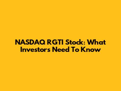 NASDAQ RGTI Stock: What Investors Need To Know