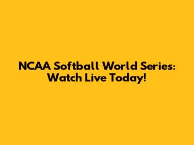 NCAA Softball World Series: Watch Live Today!