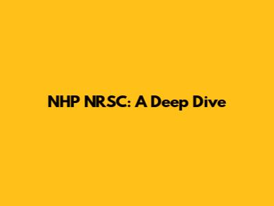 NHP NRSC: A Deep Dive