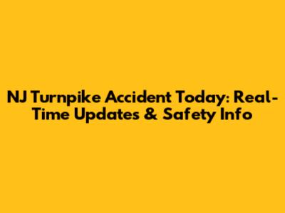 NJ Turnpike Accident Today: Real-Time Updates & Safety Info