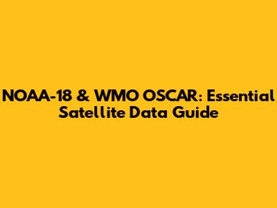 NOAA-18 & WMO OSCAR: Essential Satellite Data Guide