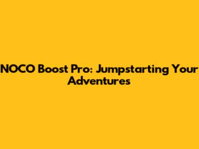 NOCO Boost Pro: Jumpstarting Your Adventures