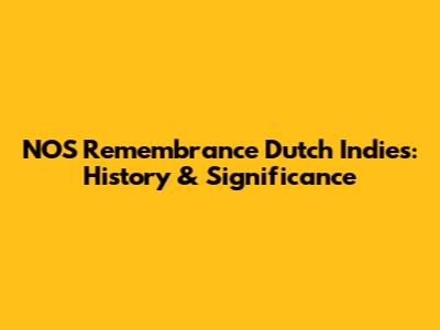 NOS Remembrance Dutch Indies: History & Significance