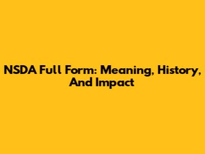 NSDA Full Form: Meaning, History, And Impact