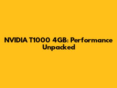NVIDIA T1000 4GB: Performance Unpacked