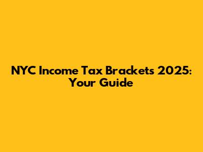 NYC Income Tax Brackets 2025: Your Guide