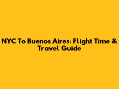 NYC To Buenos Aires: Flight Time & Travel Guide
