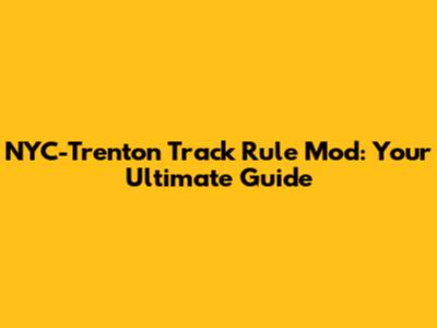 NYC-Trenton Track Rule Mod: Your Ultimate Guide